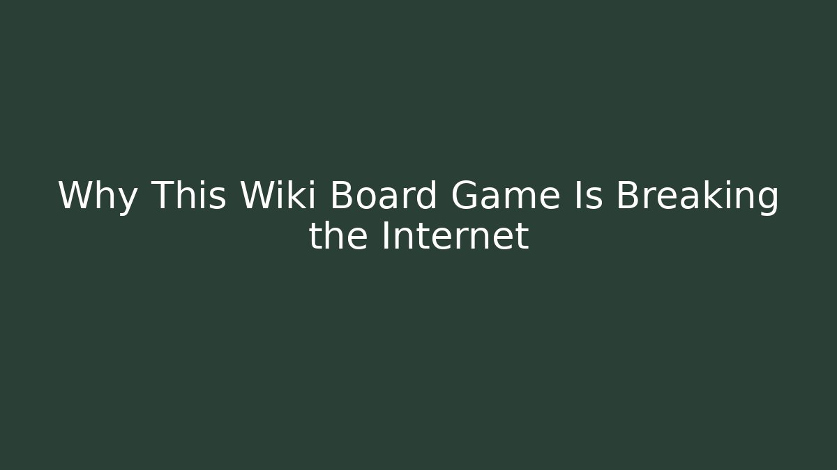 Why This Wiki Board Game Is Breaking the Internet