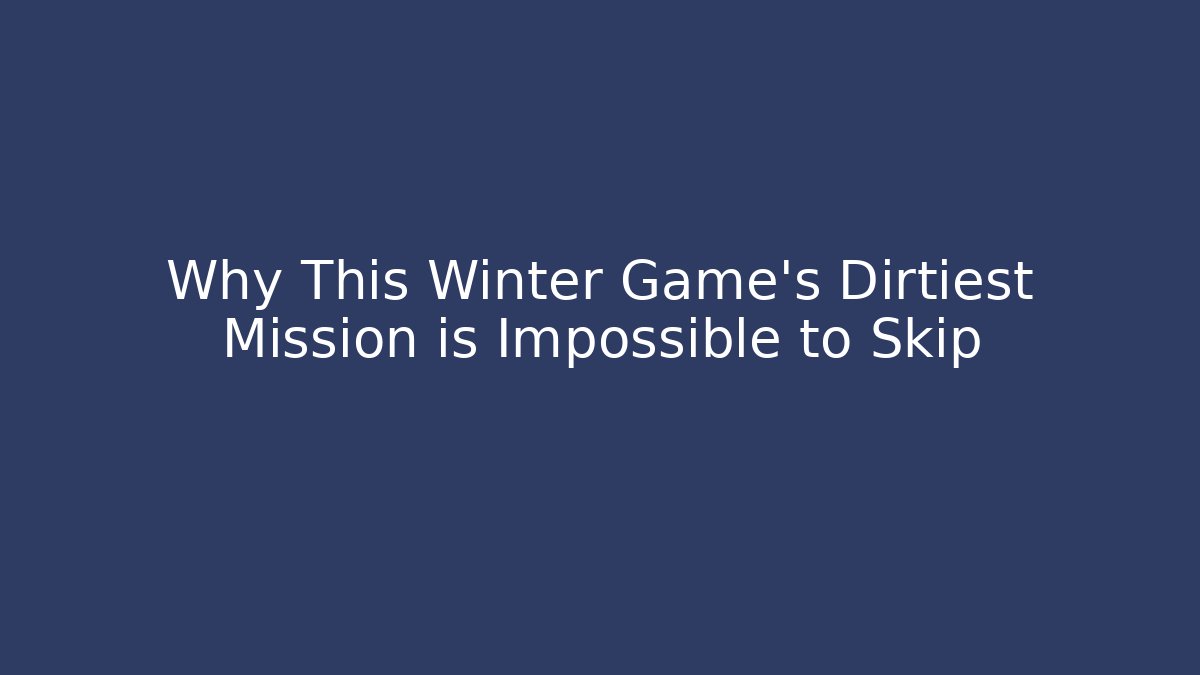 Why This Winter Game's Dirtiest Mission is Impossible to Skip