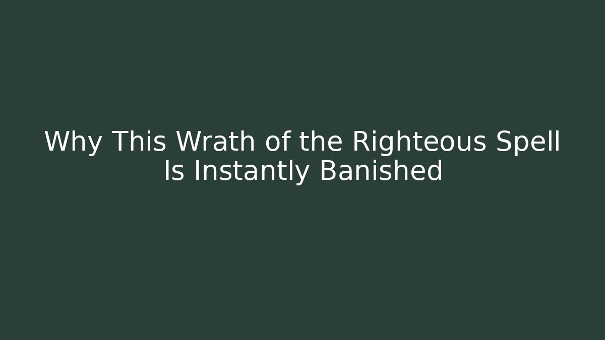 Why This Wrath of the Righteous Spell Is Instantly Banished