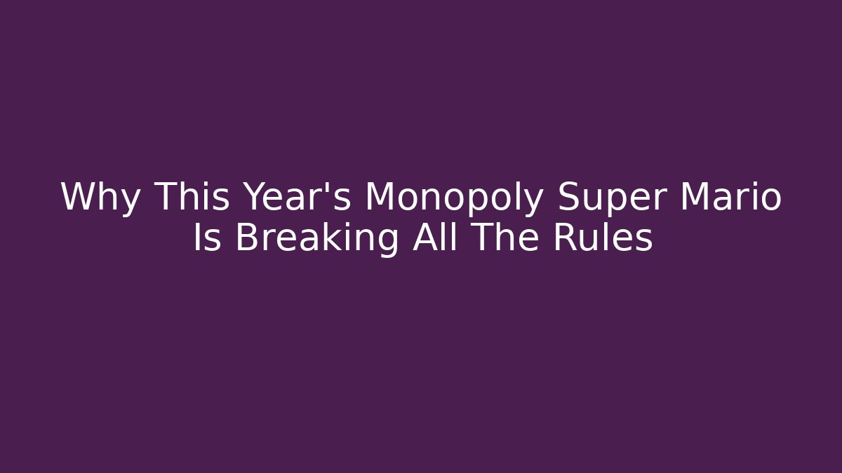 Why This Year's Monopoly Super Mario Is Breaking All The Rules