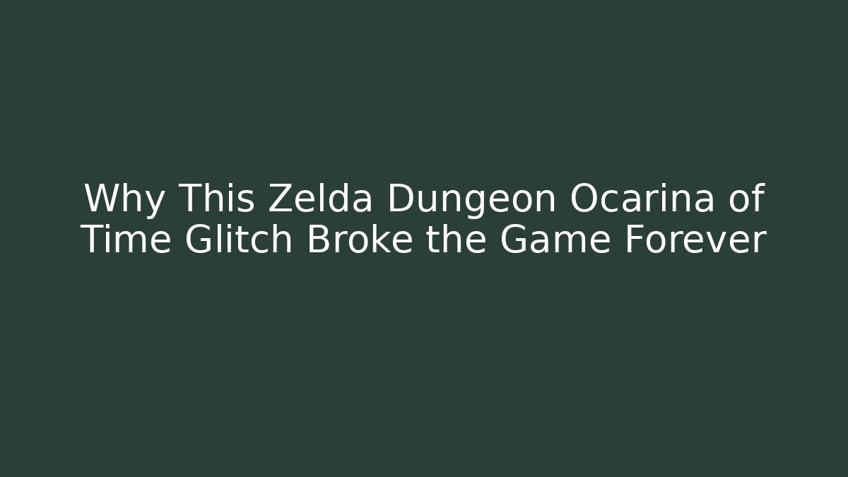 Why This Zelda Dungeon Ocarina of Time Glitch Broke the Game Forever