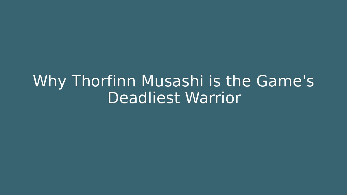 Why Thorfinn Musashi is the Game's Deadliest Warrior