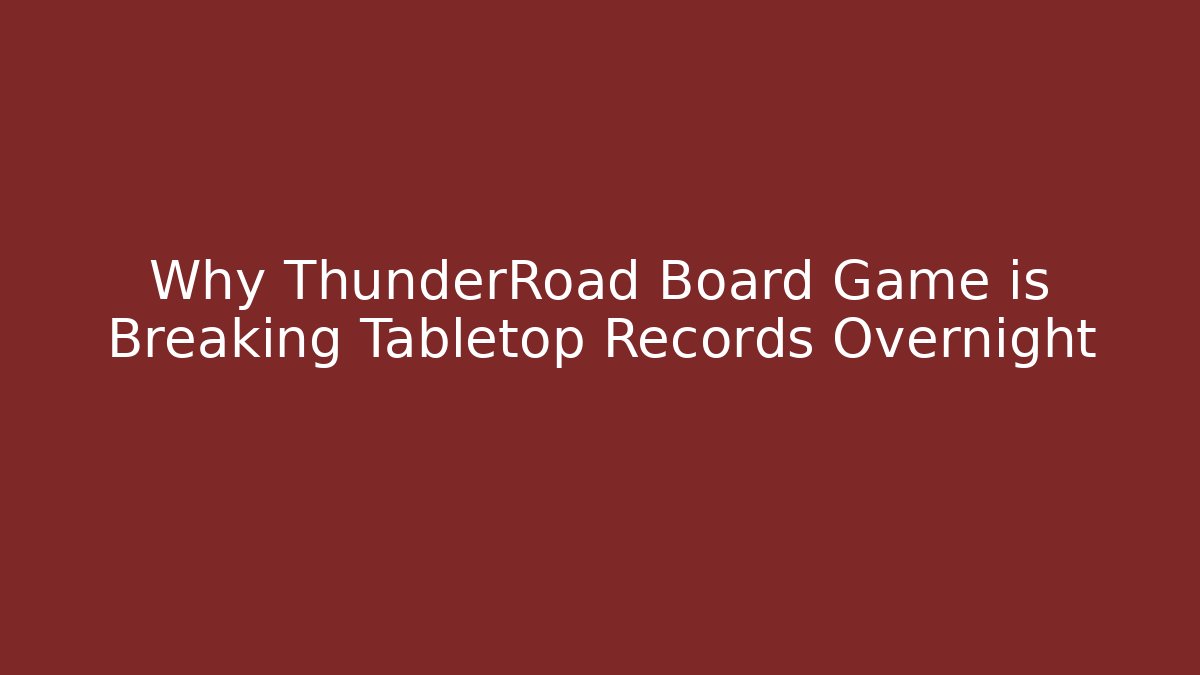 Why ThunderRoad Board Game is Breaking Tabletop Records Overnight