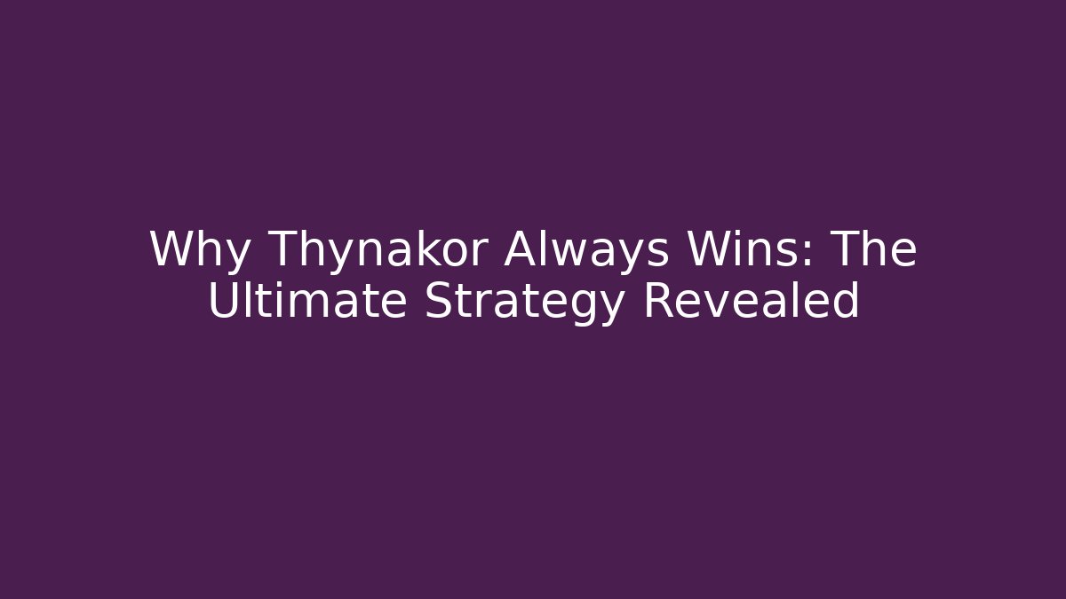 Why Thynakor Always Wins: The Ultimate Strategy Revealed - Create More Assets