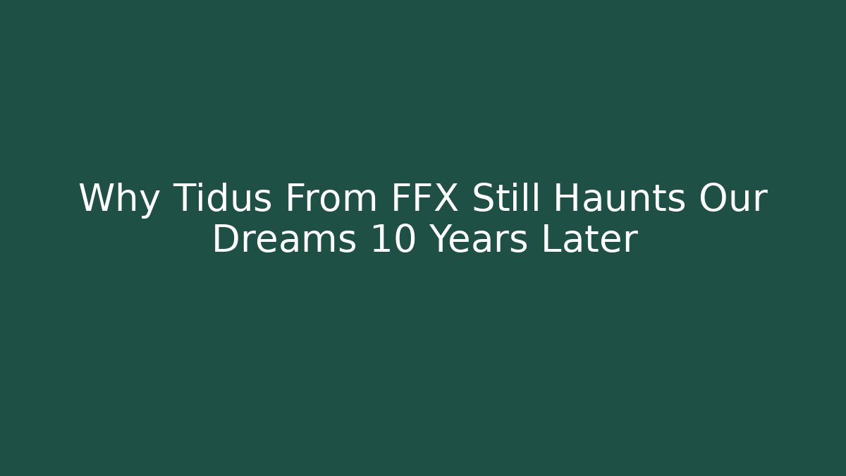 Why Tidus From FFX Still Haunts Our Dreams 10 Years Later