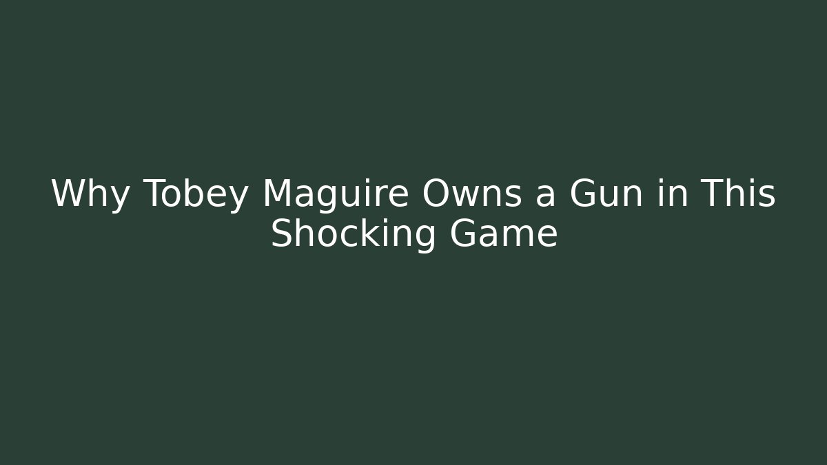Why Tobey Maguire Owns a Gun in This Shocking Game