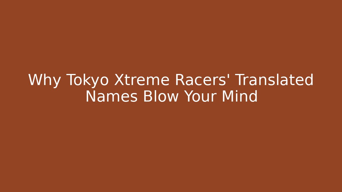 Why Tokyo Xtreme Racers' Translated Names Blow Your Mind
