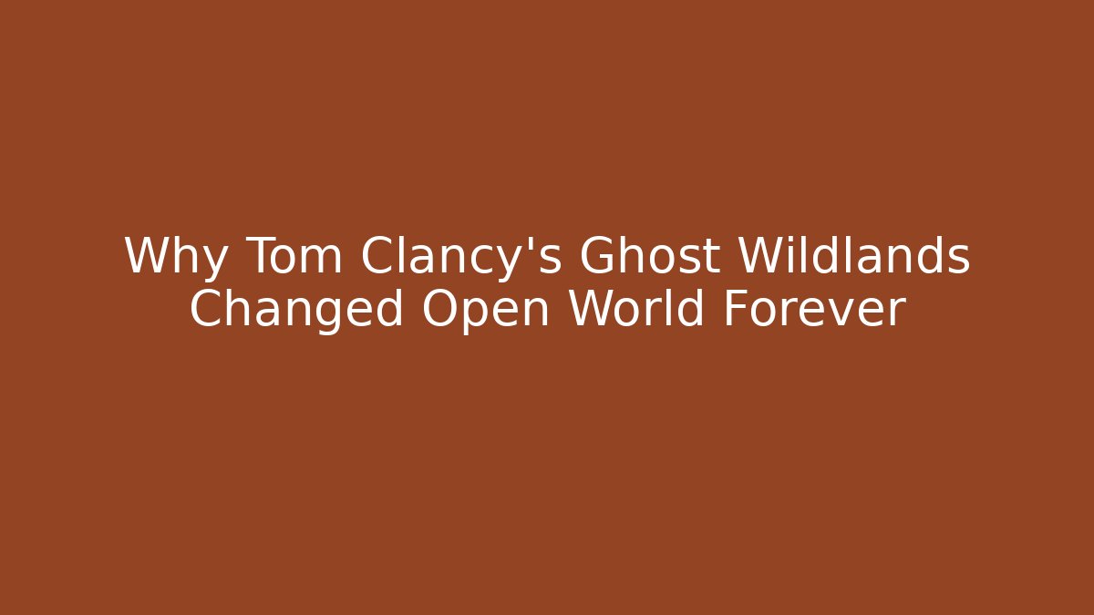 Why Tom Clancy's Ghost Wildlands Changed Open World Forever
