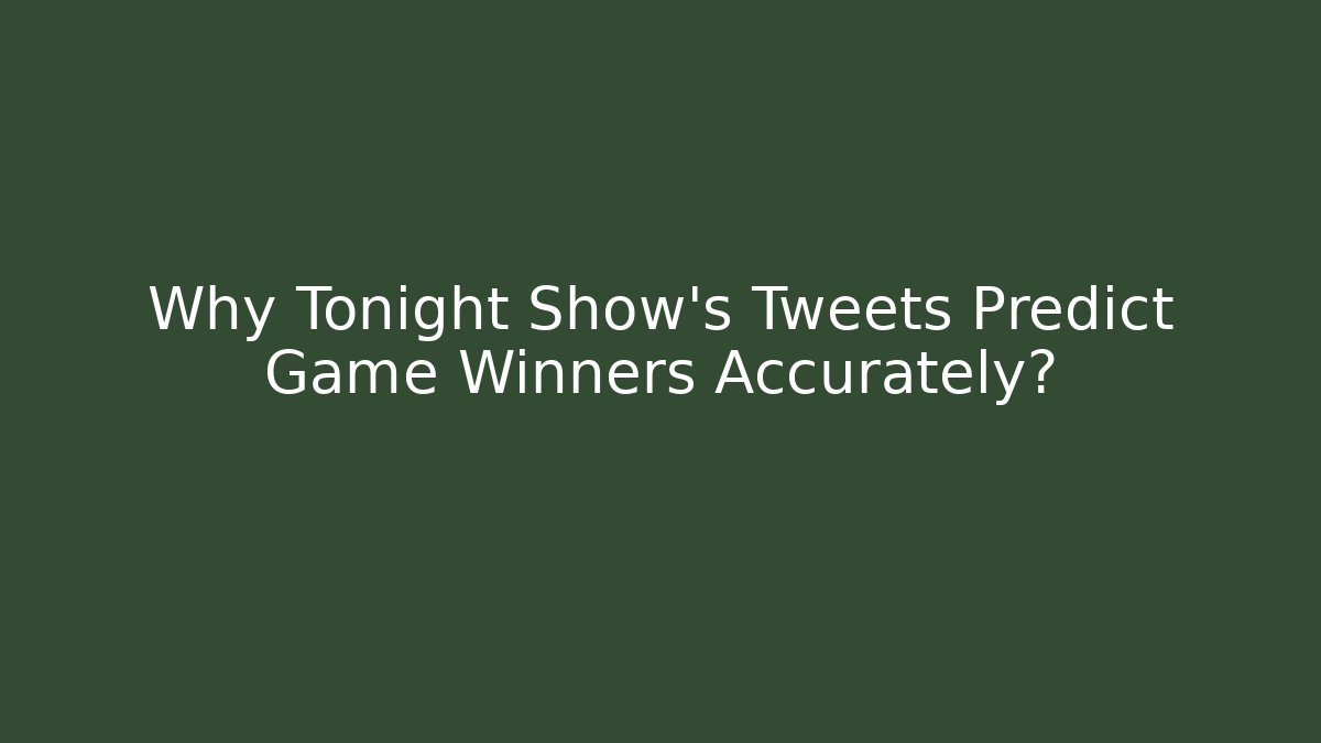 Why Tonight Show’s Tweets Predict Game Winners Accurately?