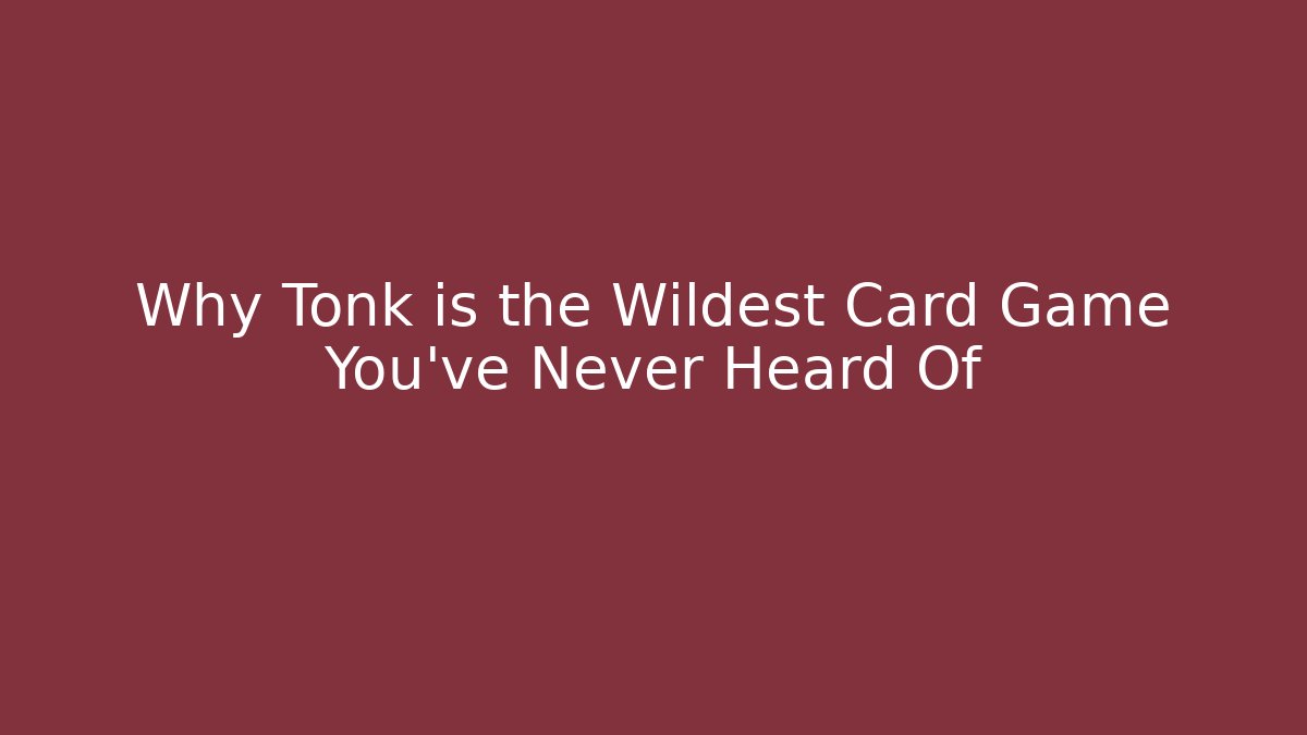 Why Tonk is the Wildest Card Game You've Never Heard Of