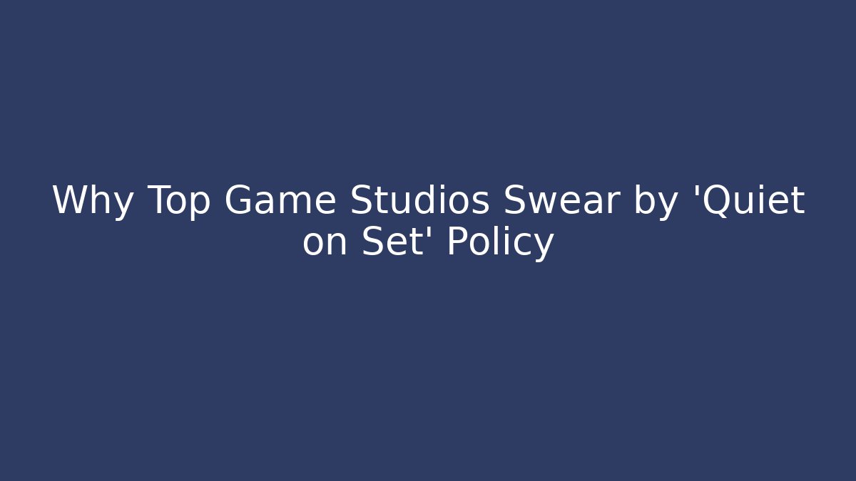 Why Top Game Studios Swear by 'Quiet on Set' Policy