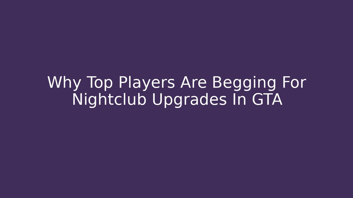 Why Top Players Are Begging For Nightclub Upgrades In GTA