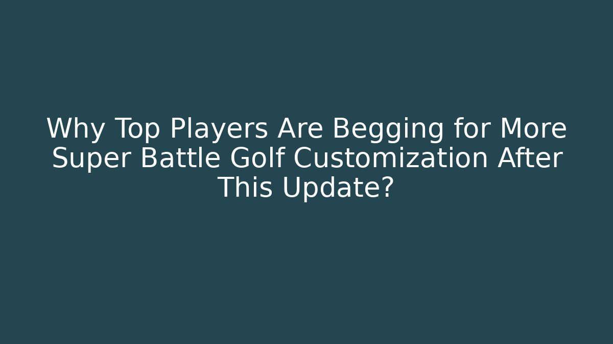 Why Top Players Are Begging for More Super Battle Golf Customization After This Update?