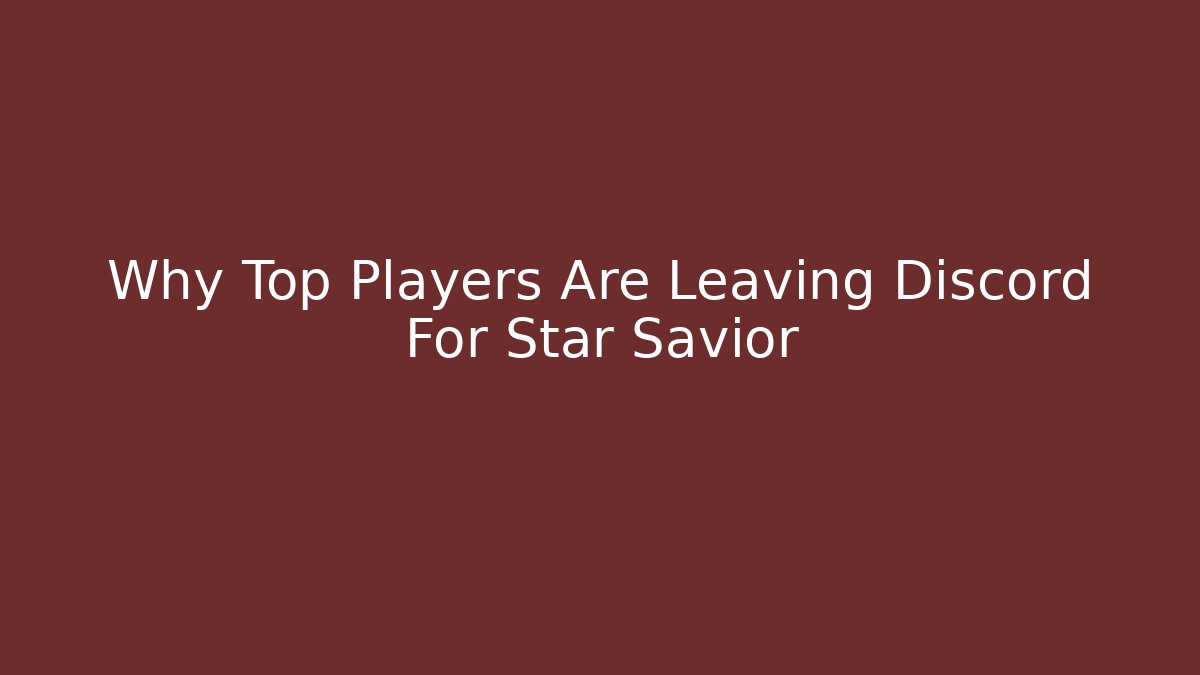 Why Top Players Are Leaving Discord For Star Savior