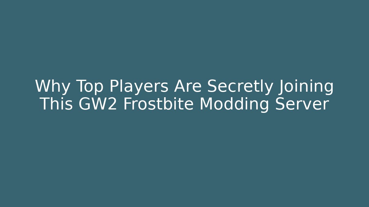 Why Top Players Are Secretly Joining This GW2 Frostbite Modding Server