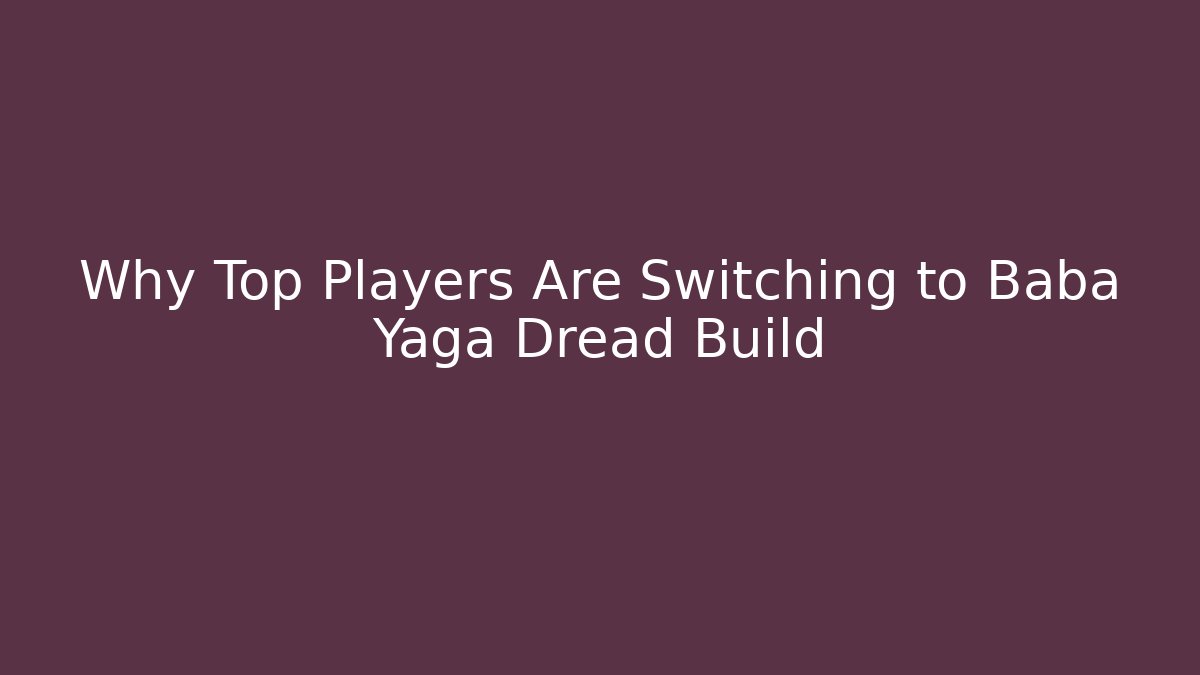 Why Top Players Are Switching to Baba Yaga Dread Build