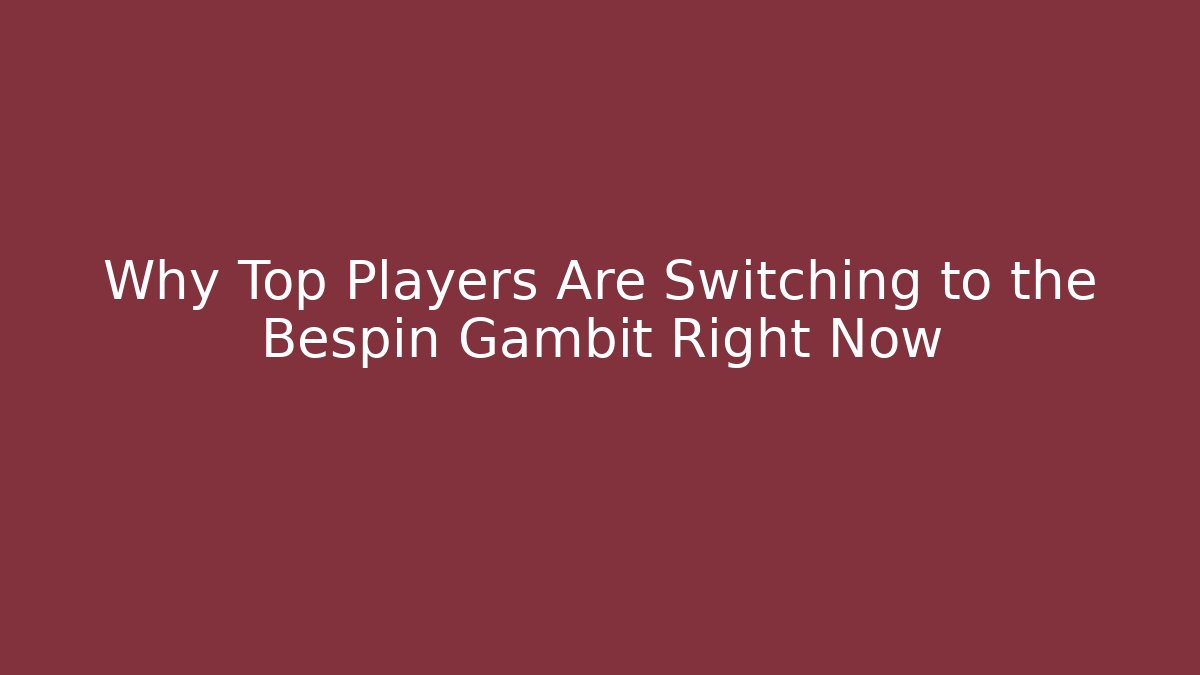 Why Top Players Are Switching to the Bespin Gambit Right Now