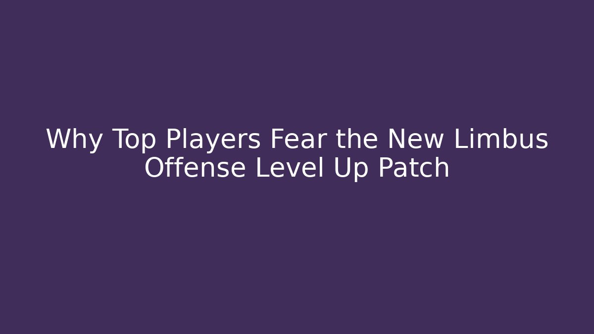 Why Top Players Fear the New Limbus Offense Level Up Patch