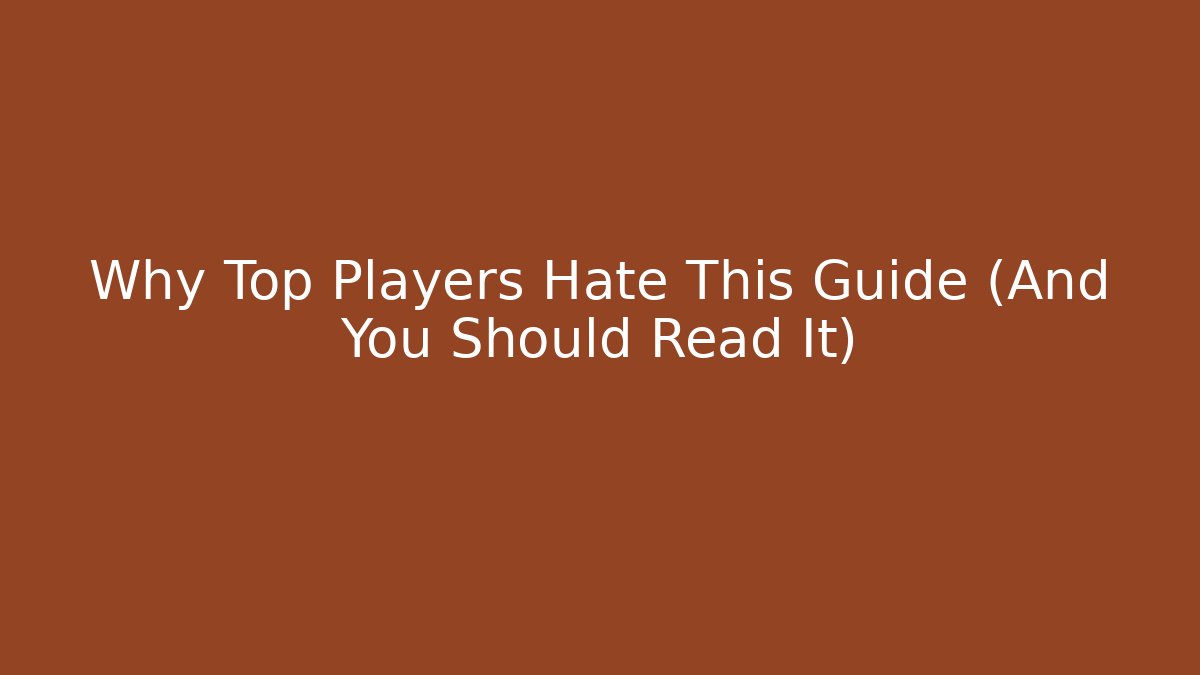 Why Top Players Hate This Guide (And You Should Read It)