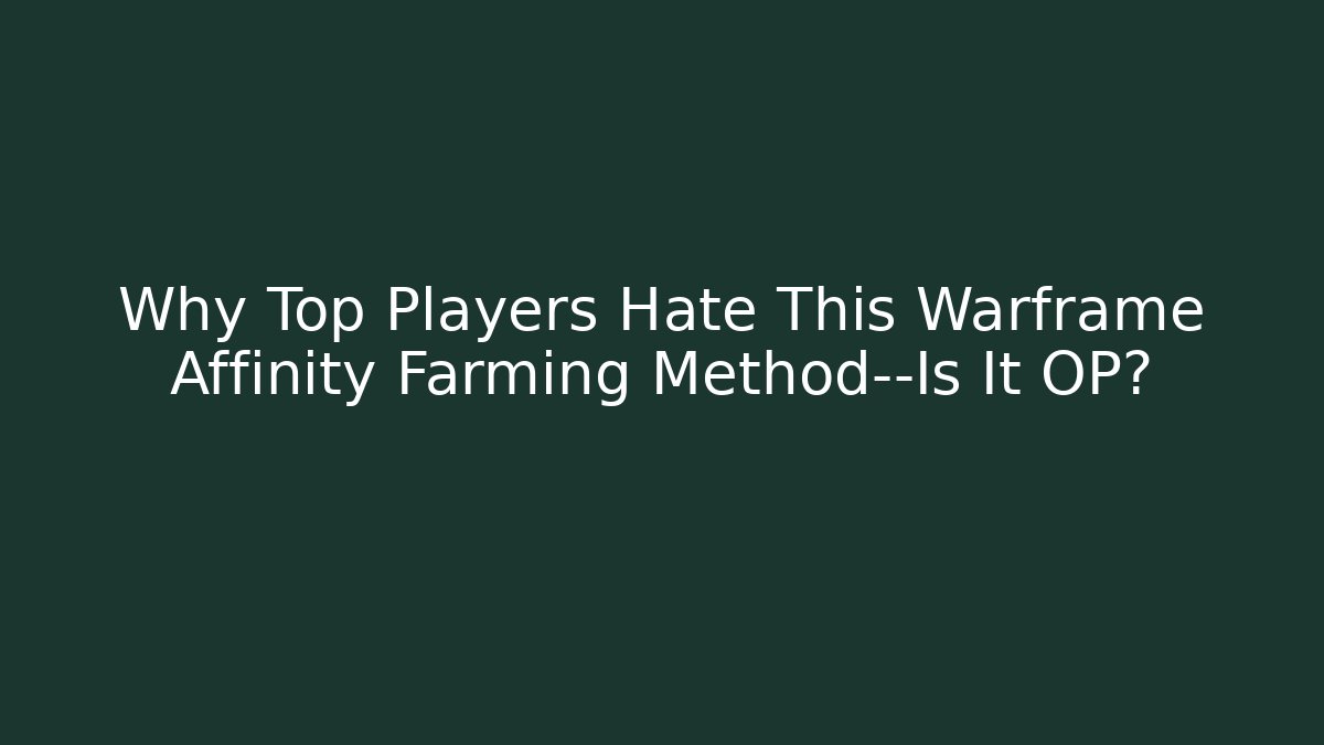 Why Top Players Hate This Warframe Affinity Farming Method—Is It OP? - Create More Assets