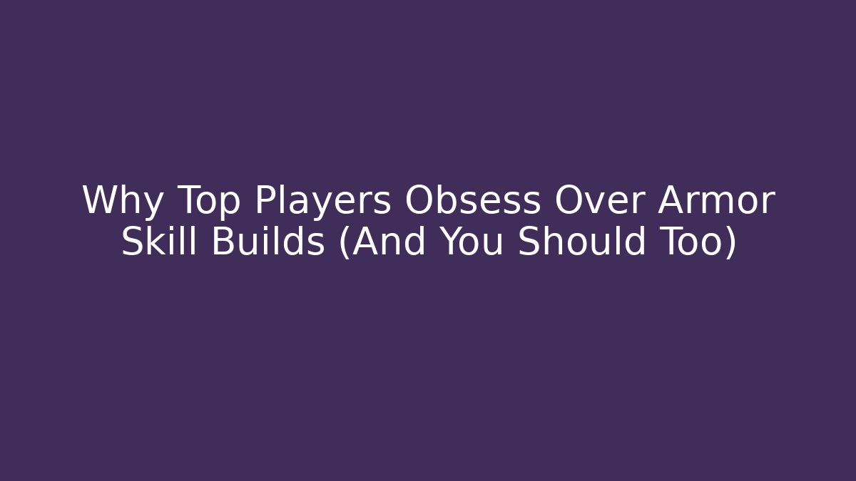 Why Top Players Obsess Over Armor Skill Builds (And You Should Too)