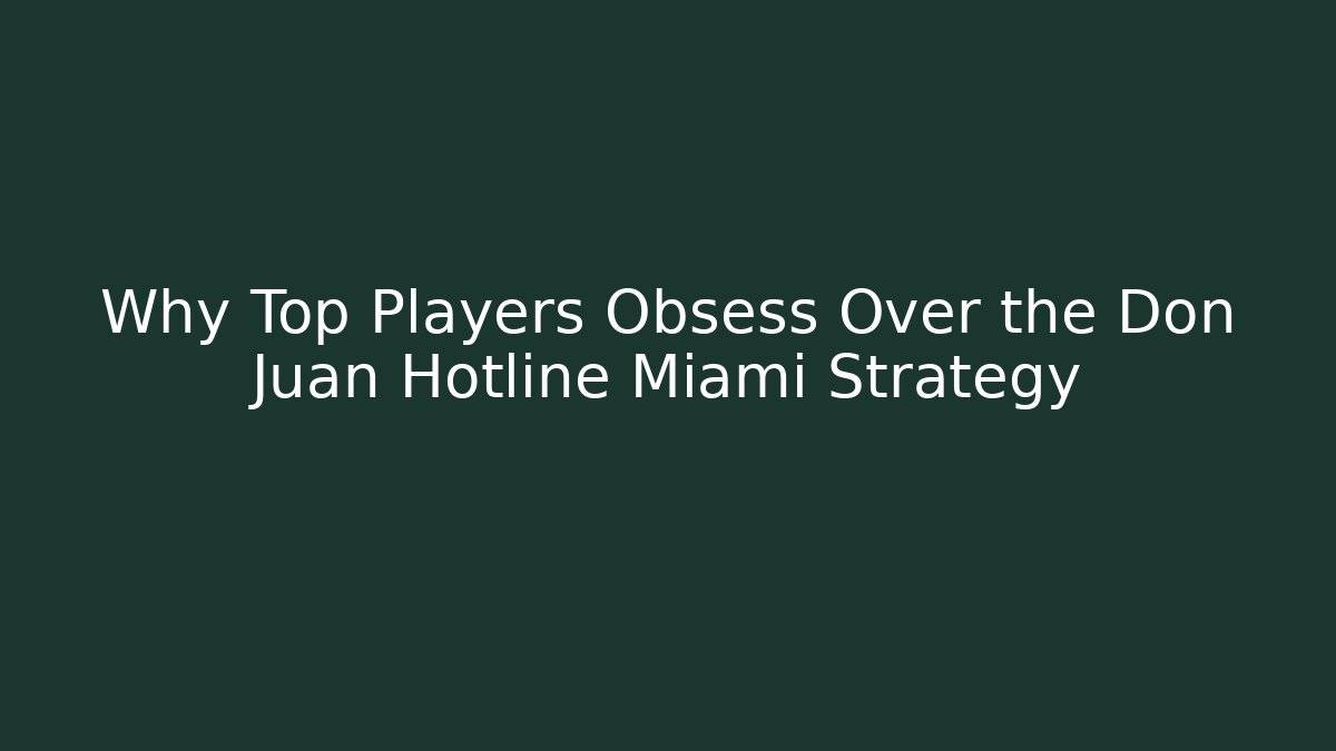 Why Top Players Obsess Over the Don Juan Hotline Miami Strategy