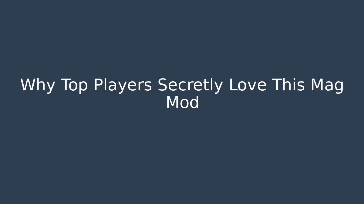 Why Top Players Secretly Love This Mag Mod