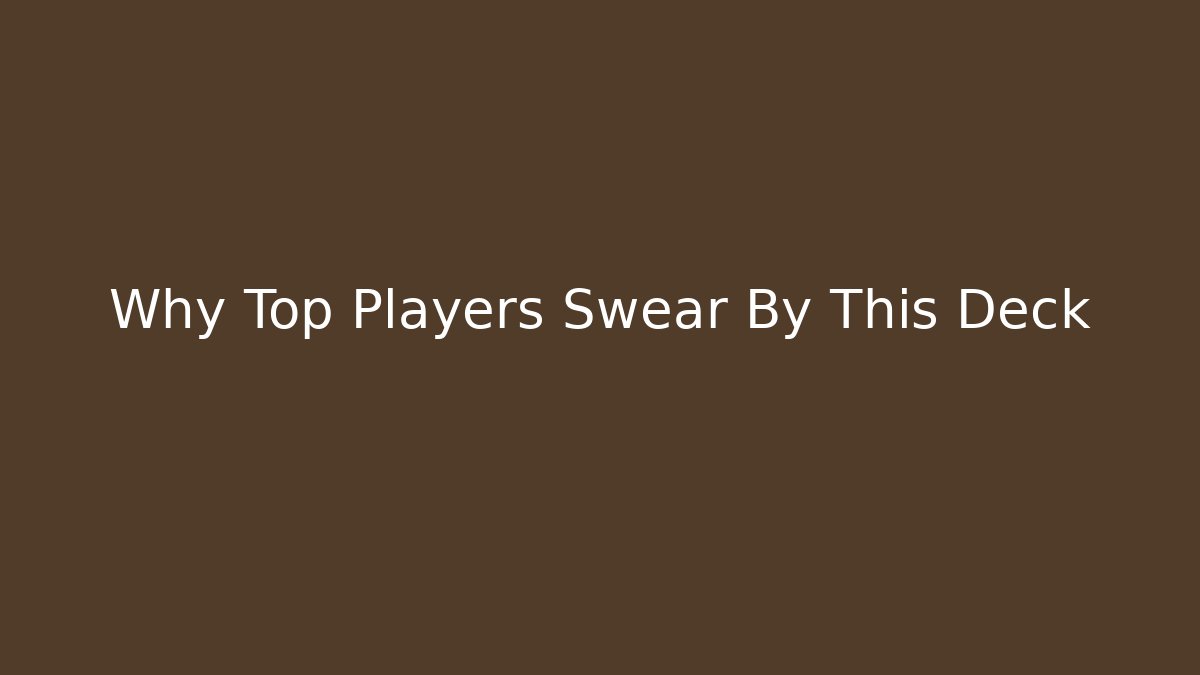 Why Top Players Swear By This Deck - Create More Assets
