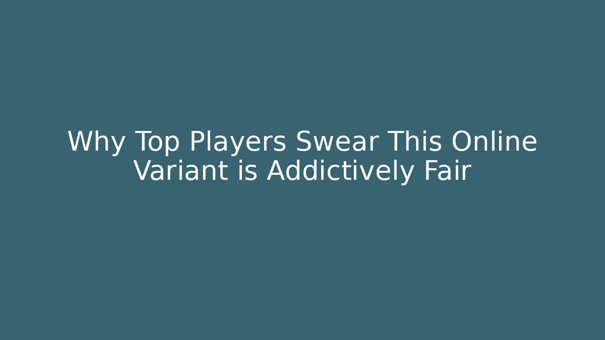 Why Top Players Swear This Online Variant is Addictively Fair