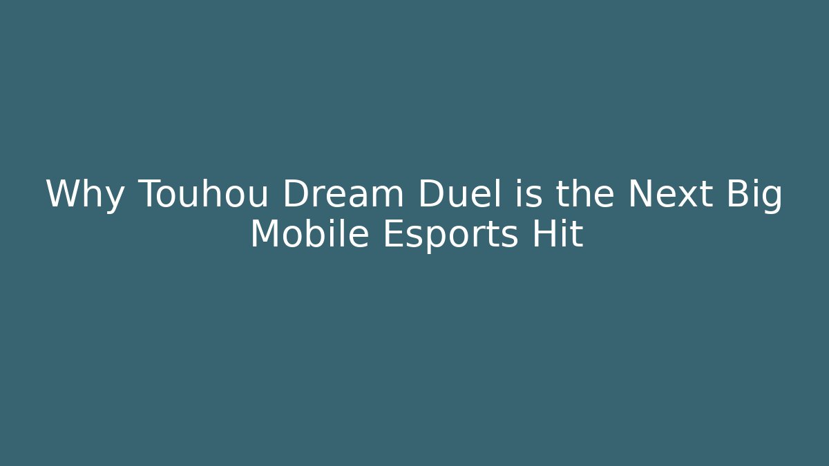 Why Touhou Dream Duel is the Next Big Mobile Esports Hit