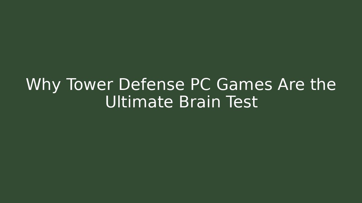 Why Tower Defense PC Games Are the Ultimate Brain Test - Create More Assets