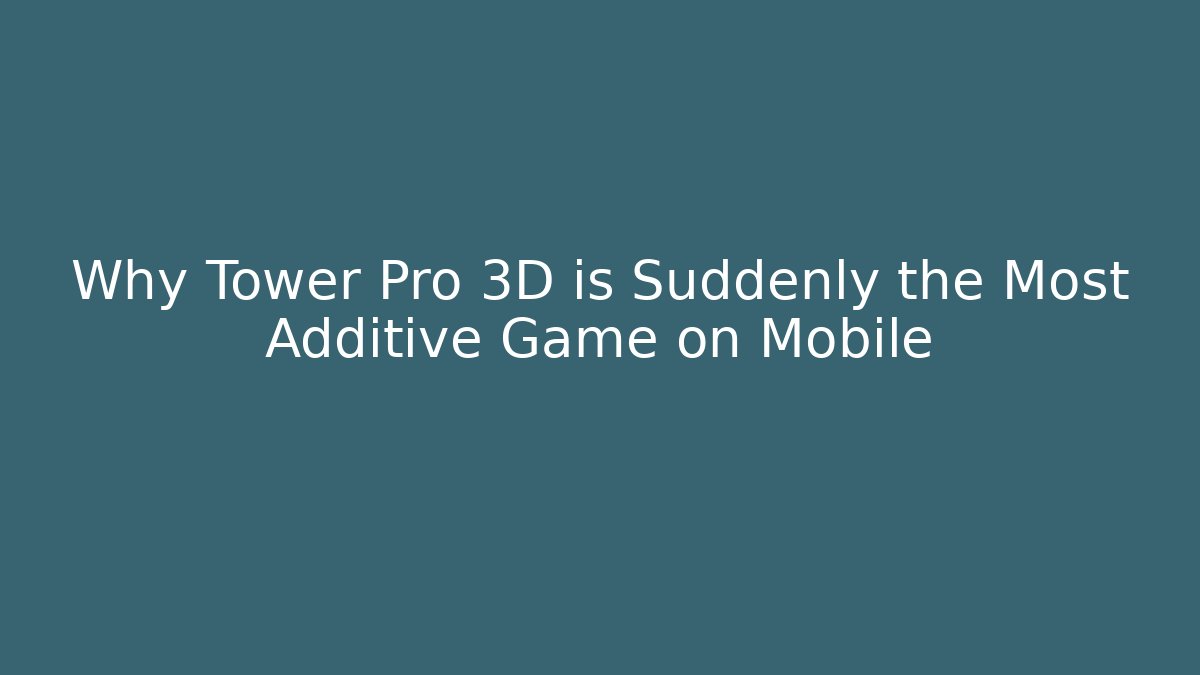 Why Tower Pro 3D is Suddenly the Most Additive Game on Mobile