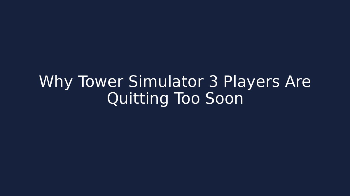 Why Tower Simulator 3 Players Are Quitting Too Soon - Create More Assets