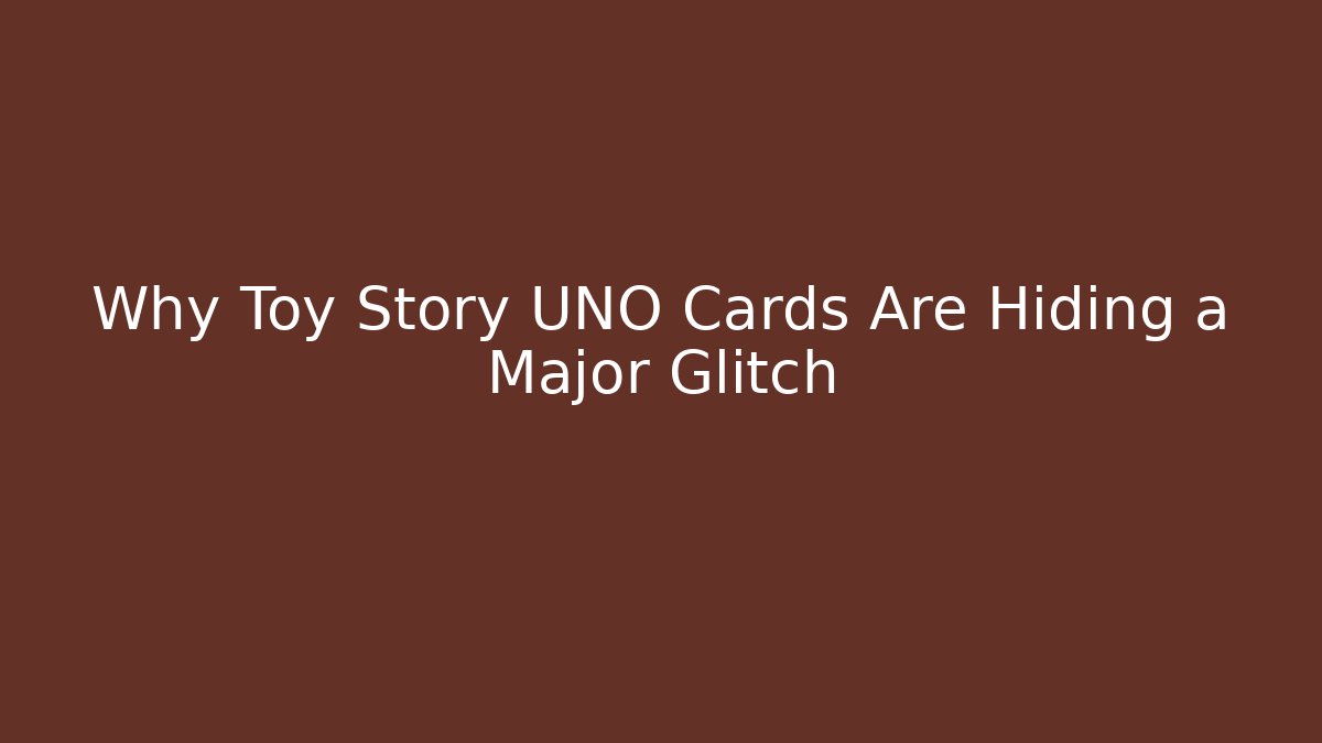 Why Toy Story UNO Cards Are Hiding a Major Glitch