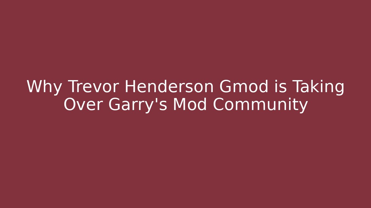 Why Trevor Henderson Gmod is Taking Over Garry's Mod Community