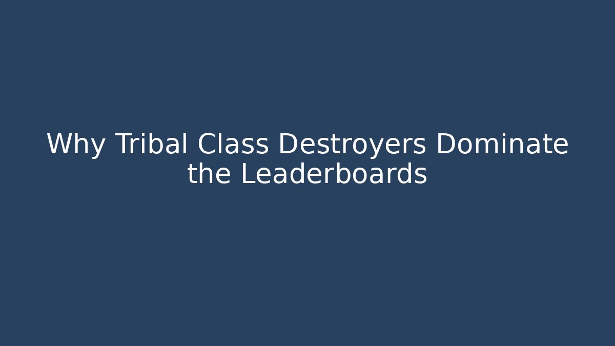 Why Tribal Class Destroyers Dominate the Leaderboards - Create More Assets