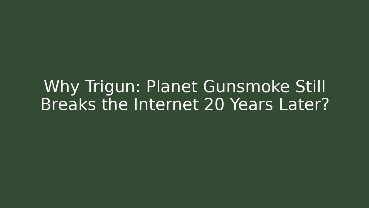Why Trigun: Planet Gunsmoke Still Breaks the Internet 20 Years Later?