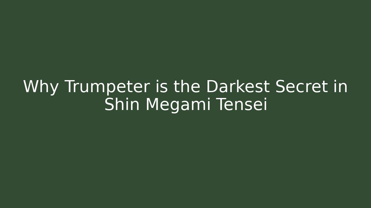 Why Trumpeter is the Darkest Secret in Shin Megami Tensei