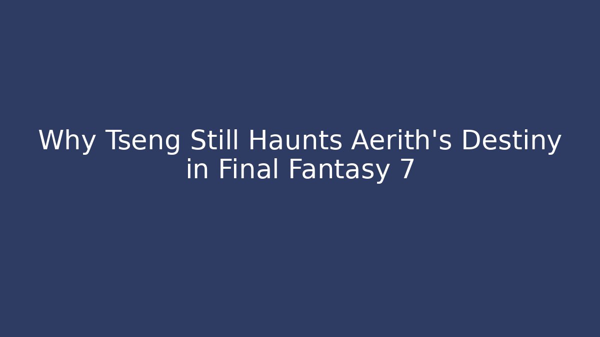 Why Tseng Still Haunts Aerith's Destiny in Final Fantasy 7