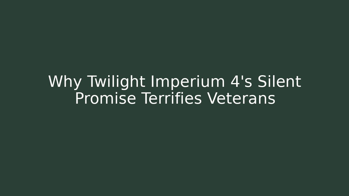 Why Twilight Imperium 4's Silent Promise Terrifies Veterans