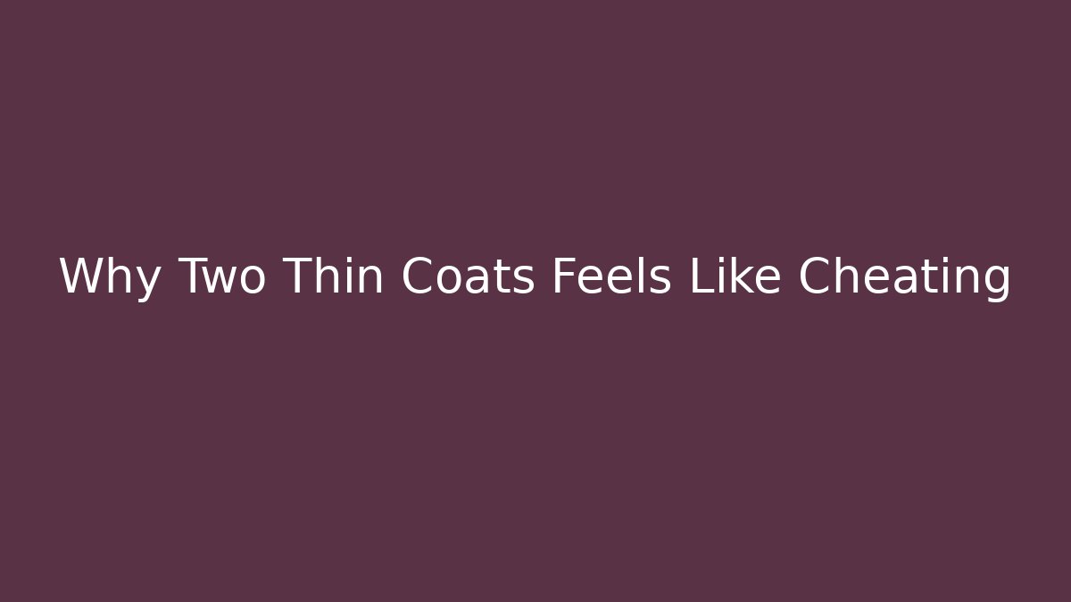 Why Two Thin Coats Feels Like Cheating - Create More Assets