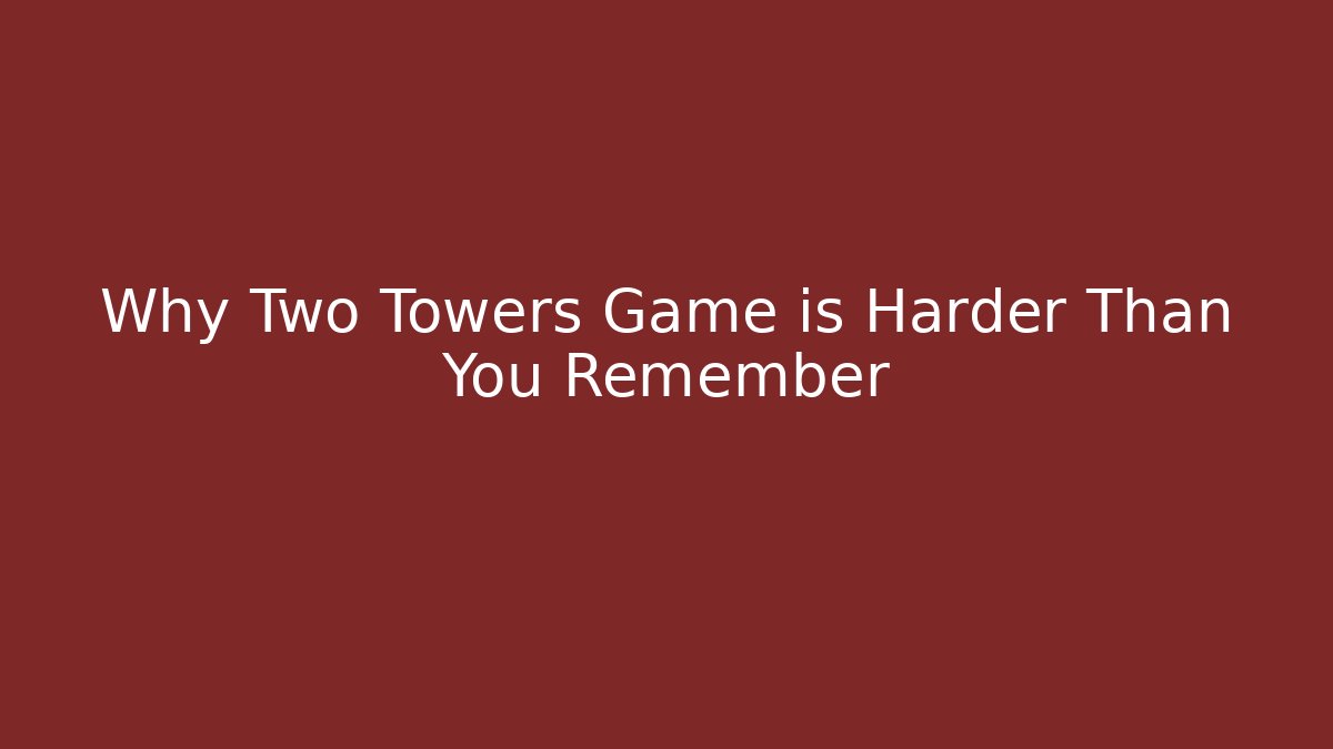 Why Two Towers Game is Harder Than You Remember