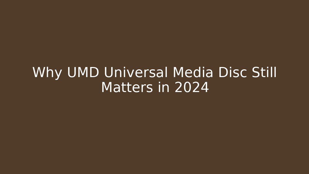Why UMD Universal Media Disc Still Matters in 2024