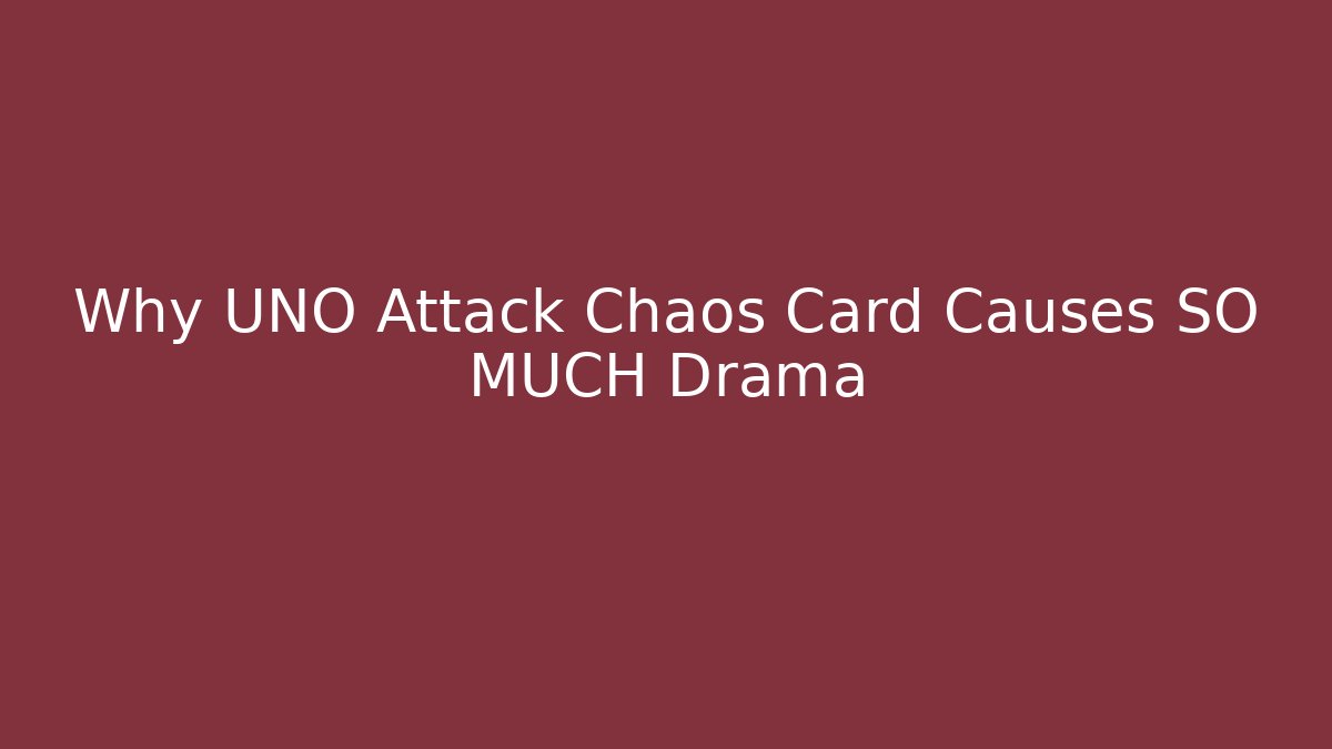 Why UNO Attack Chaos Card Causes SO MUCH Drama - Create More Assets