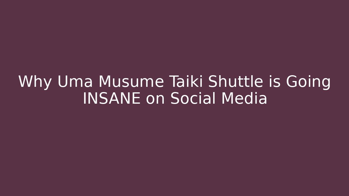 Why Uma Musume Taiki Shuttle is Going INSANE on Social Media