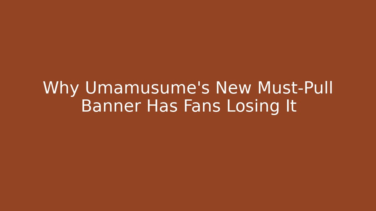 Why Umamusume's New Must-Pull Banner Has Fans Losing It