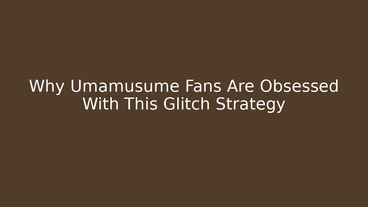 Why Umamusume Fans Are Obsessed With This Glitch Strategy