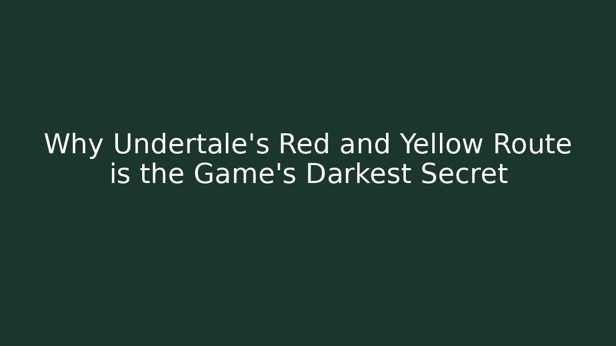 Why Undertale’s Red and Yellow Route is the Game’s Darkest Secret