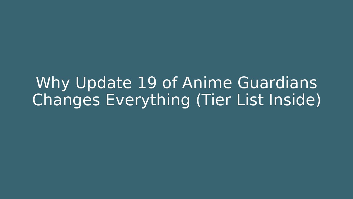 Why Update 19 of Anime Guardians Changes Everything (Tier List Inside)