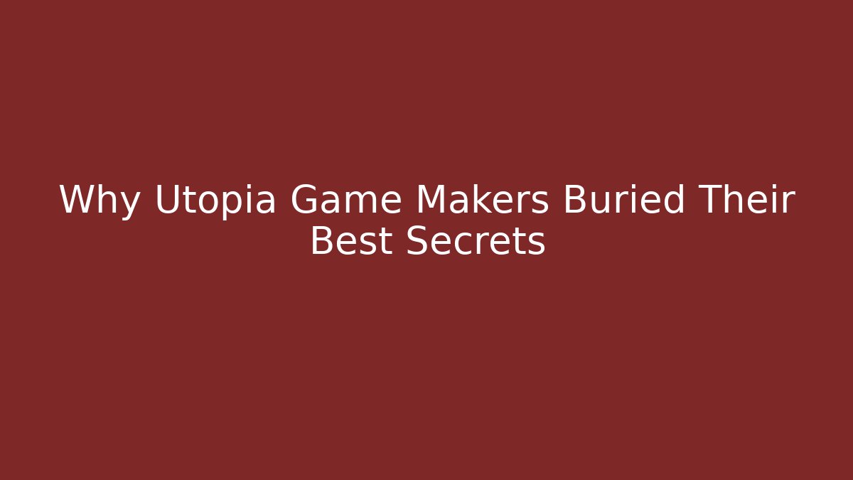 Why Utopia Game Makers Buried Their Best Secrets